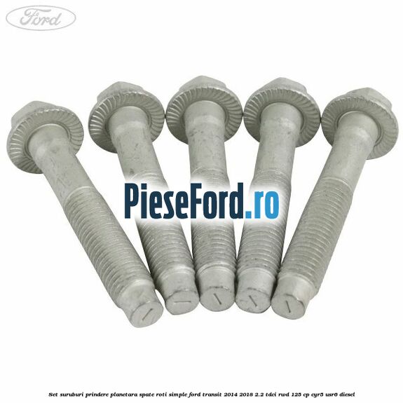 Set suruburi prindere planetara spate roti simple Ford Transit 2014-2018 2.2 TDCi RWD 125 cp Set suruburi prindere planetara spate roti simple Ford Transit 2014-2018 2.2 TDCi RWD 125 cp CYR5, USR6 diesel