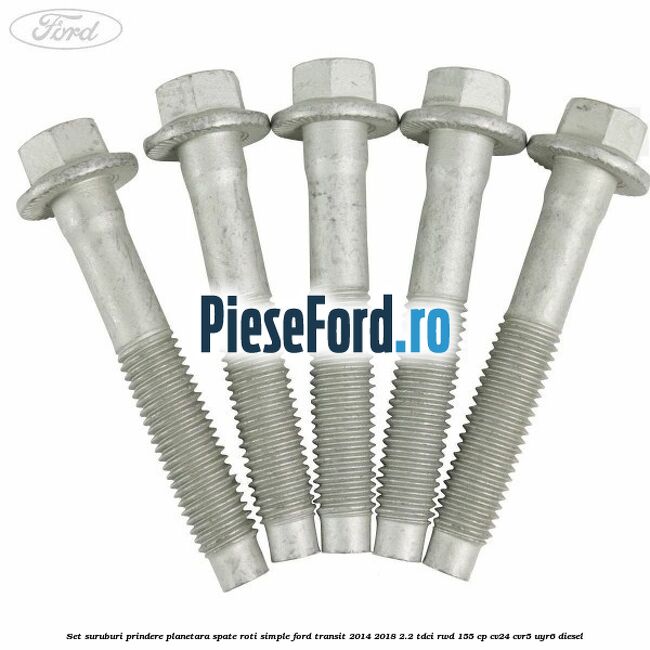 Set suruburi prindere planetara spate roti simple Ford Transit 2014-2018 2.2 TDCi RWD 155 cp CV24, CVR5, UYR6 diesel