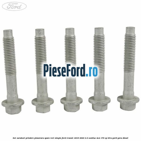 Set suruburi prindere planetara spate roti simple Ford Transit 2019-2023 2.0 EcoBlue 4x4 170 cp BLRA, YNR6, YNRA diesel