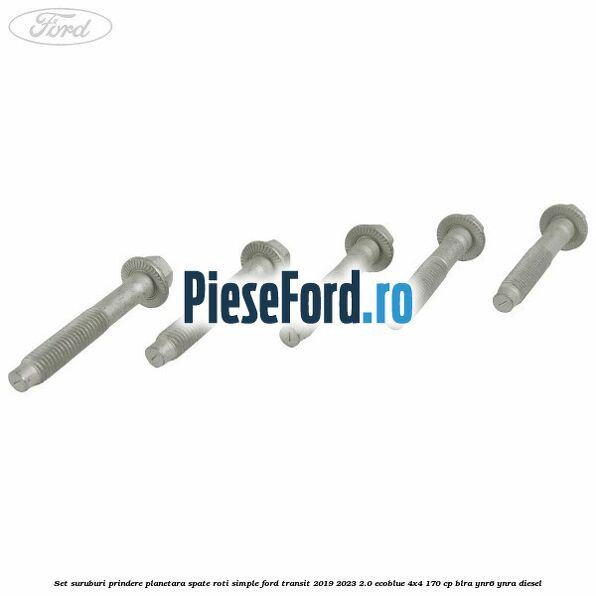 Set suruburi prindere planetara spate roti simple Ford Transit 2019-2023 2.0 EcoBlue 4x4 170 cp BLRA, YNR6, YNRA diesel