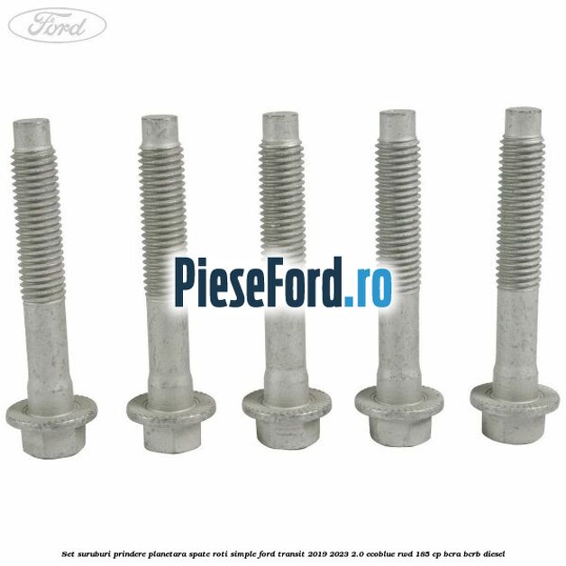 Set suruburi prindere planetara spate roti simple Ford Transit 2019-2023 2.0 EcoBlue RWD 185 cp BCRA, BCRB diesel