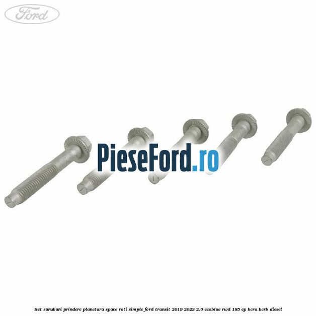 Set suruburi prindere planetara spate roti simple Ford Transit 2019-2023 2.0 EcoBlue RWD 185 cp BCRA, BCRB diesel