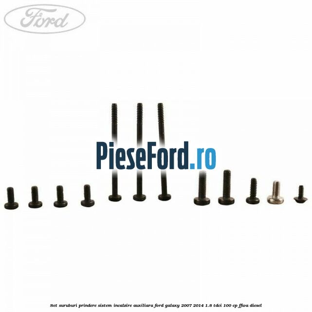 Set suruburi prindere sistem incalzire auxiliara Ford Galaxy 2007-2014 1.8 TDCi 100 cp Set suruburi prindere sistem incalzire auxiliara Ford Galaxy 2007-2014 1.8 TDCi 100 cp FFWA diesel