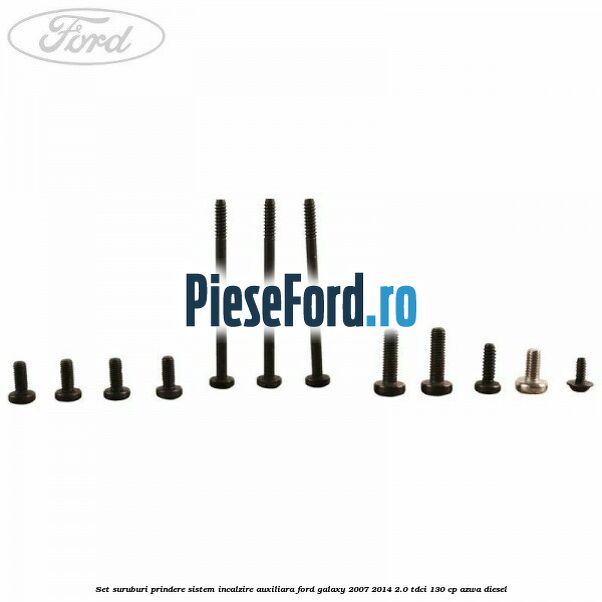 Set suruburi prindere sistem incalzire auxiliara Ford Galaxy 2007-2014 2.0 TDCi 130 cp AZWA diesel