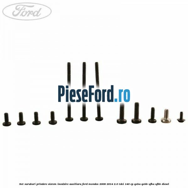 Set suruburi prindere sistem incalzire auxiliara Ford Mondeo 2008-2014 2.0 TDCi 140 cp Set suruburi prindere sistem incalzire auxiliara Ford Mondeo 2008-2014 2.0 TDCi 140 cp QXBA, QXBB, UFBA, UFBB diesel
