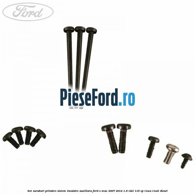 Set suruburi prindere sistem incalzire auxiliara Ford S-Max 2007-2014 1.6 TDCi 115 cp T1WA, T1WB diesel