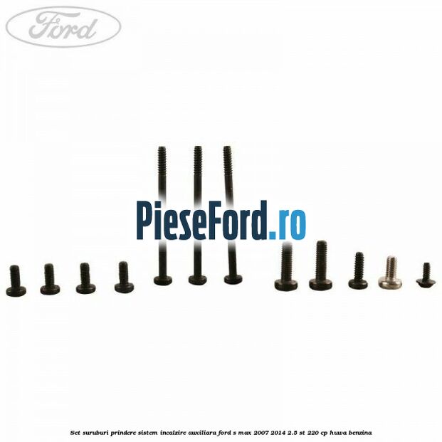 Set suruburi prindere sistem incalzire auxiliara Ford S-Max 2007-2014 2.5 ST 220 cp HUWA benzina