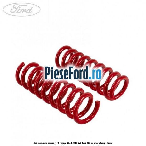 Set suspensie arcuri Ford Ranger 2012-2015 2.2 TDCi 120 cp ENPF, GBVAJPF diesel