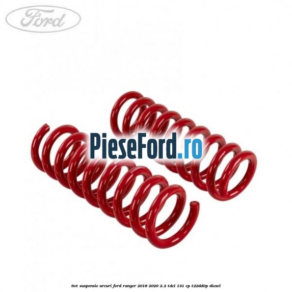 Set suspensie arcuri Ford Ranger 2016-2020 2.2 TDCi 131 cp T22DD0P diesel