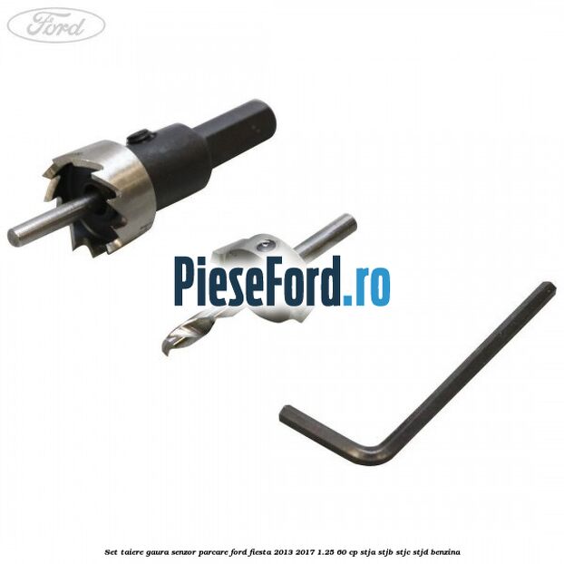 Set taiere gaura senzor parcare Ford Fiesta 2013-2017 1.25 60 cp STJA, STJB, STJC, STJD benzina