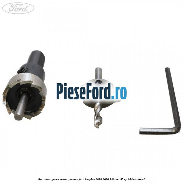 Set taiere gaura senzor parcare Ford Ka plus 2019-2020 1.5 TDCI 95 cp 15DSOX diesel