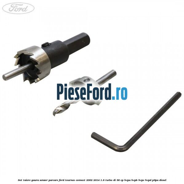 Set taiere gaura senzor parcare Ford Tourneo Connect 2002-2014 1.8 Turbo Di 90 cp HCPA, HCPB, HCPC, HCPD, P9PA diesel