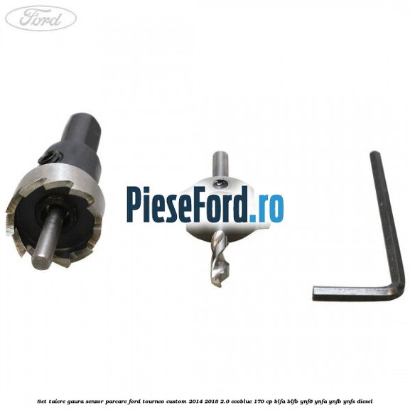 Set taiere gaura senzor parcare Ford Tourneo Custom 2014-2018 2.0 EcoBlue 170 cp BLFA, BLFB, YNF6, YNFA, YNFB, YNFS diesel