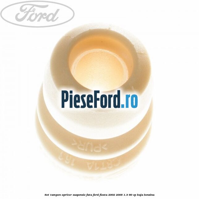 Set tampon opritor suspensie fata Ford Fiesta 2002-2005 1.3 60 cp BAJA benzina