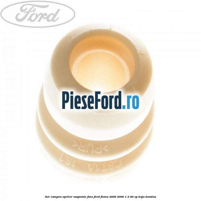 Set tampon opritor suspensie fata Ford Fiesta 2005-2008 1.3 60 cp BAJA benzina