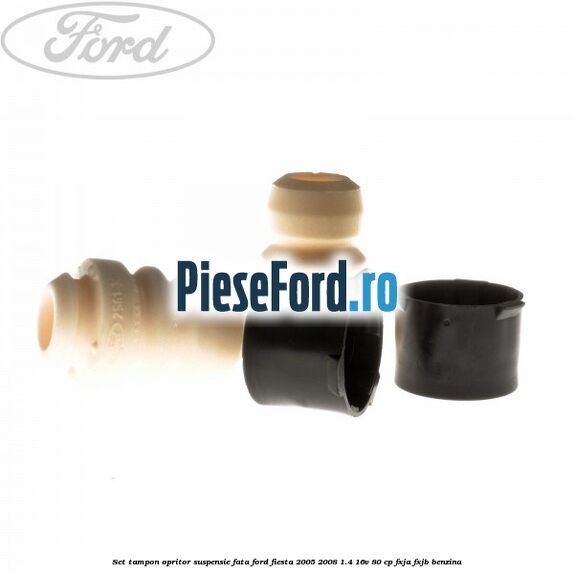 Set tampon opritor suspensie fata Ford Fiesta 2005-2008 1.4 16V 80 cp Set tampon opritor suspensie fata Ford Fiesta 2005-2008 1.4 16V 80 cp FXJA, FXJB benzina