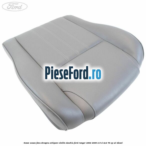 Sezut scaun fata dreapta echipare vinilin deschis Ford Ranger 2002-2006 2.5 D 4x4 78 cp WL diesel