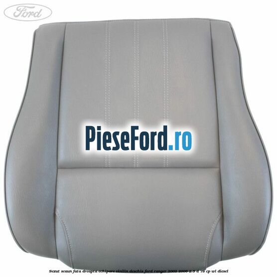 Sezut scaun fata dreapta echipare vinilin deschis Ford Ranger 2002-2006 2.5 D 78 cp WL diesel