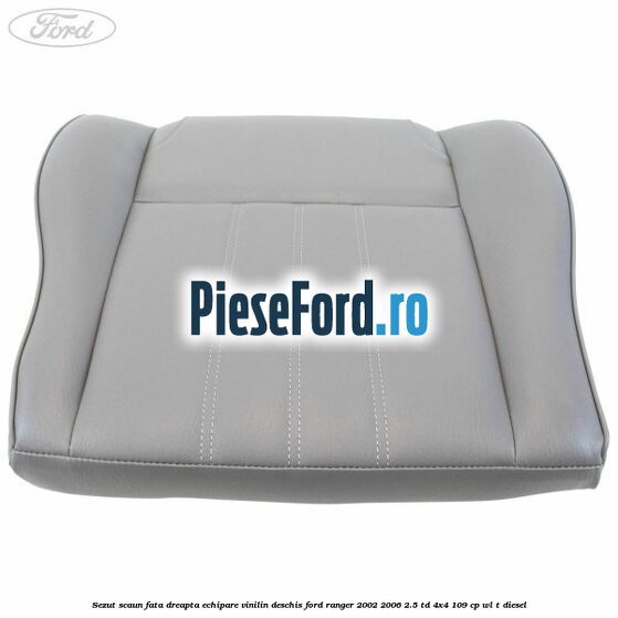 Sezut scaun fata dreapta echipare vinilin deschis Ford Ranger 2002-2006 2.5 TD 4x4 109 cp WL-T diesel