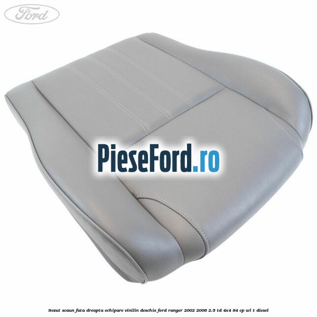 Sezut scaun fata dreapta echipare vinilin deschis Ford Ranger 2002-2006 2.5 TD 4x4 84 cp WL-T diesel