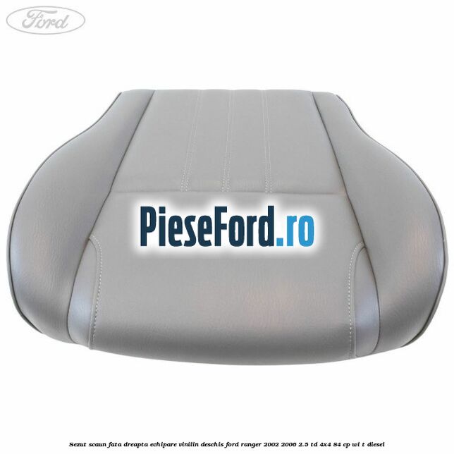Sezut scaun fata dreapta echipare vinilin deschis Ford Ranger 2002-2006 2.5 TD 4x4 84 cp WL-T diesel