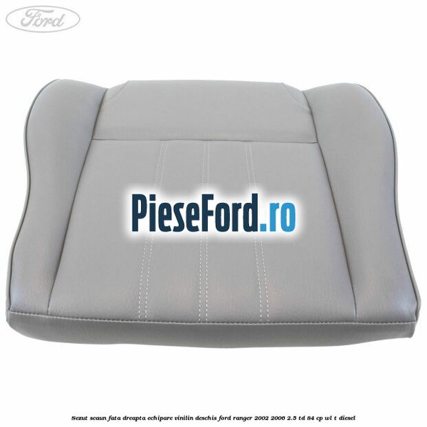 Sezut scaun fata dreapta echipare vinilin deschis Ford Ranger 2002-2006 2.5 TD 84 cp WL-T diesel
