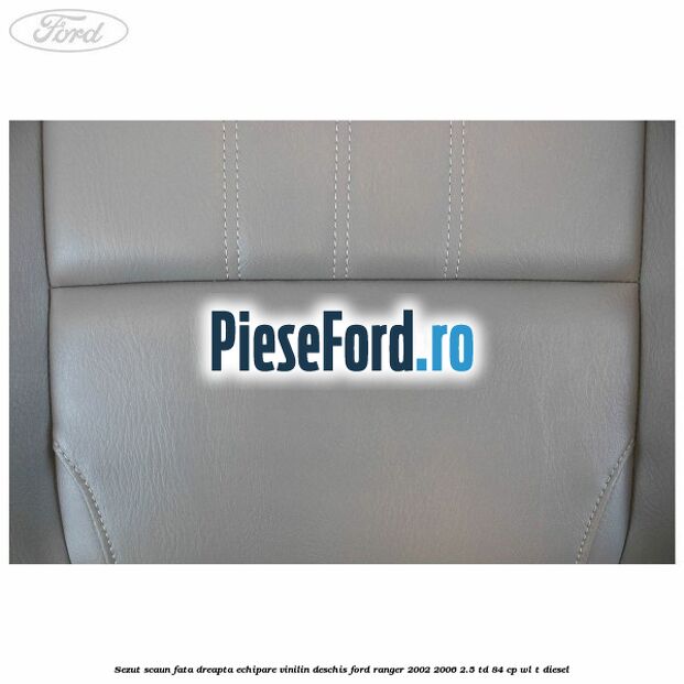 Sezut scaun fata dreapta echipare vinilin deschis Ford Ranger 2002-2006 2.5 TD 84 cp WL-T diesel