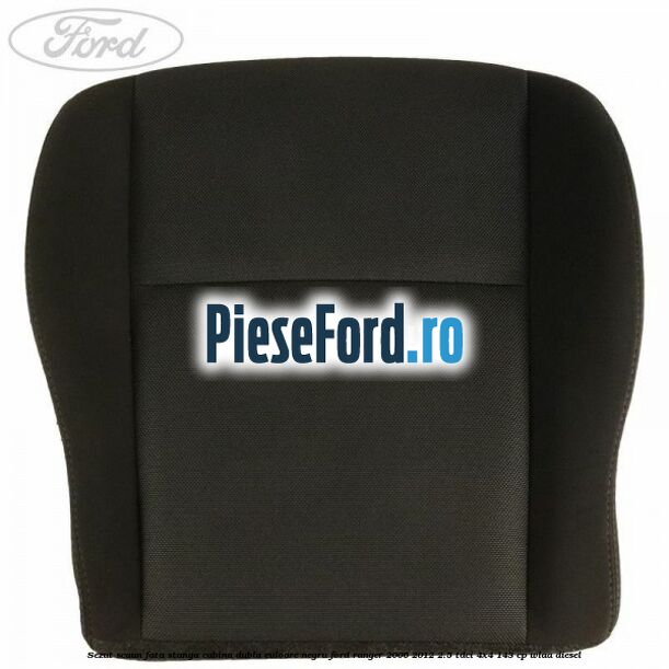 Sezut scaun fata stanga cabina dubla culoare negru Ford Ranger 2006-2012 2.5 TDCi 4x4 143 cp WLAA diesel