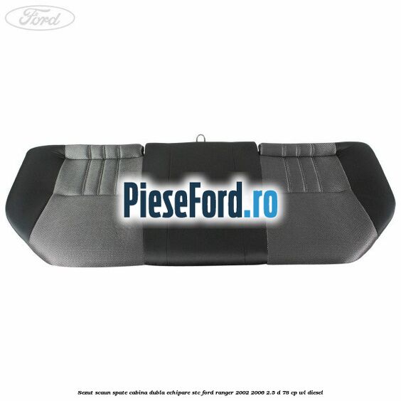 Sezut scaun spate cabina dubla echipare STC Ford Ranger 2002-2006 2.5 D 78 cp Sezut scaun spate cabina dubla echipare STC Ford Ranger 2002-2006 2.5 D 78 cp WL diesel