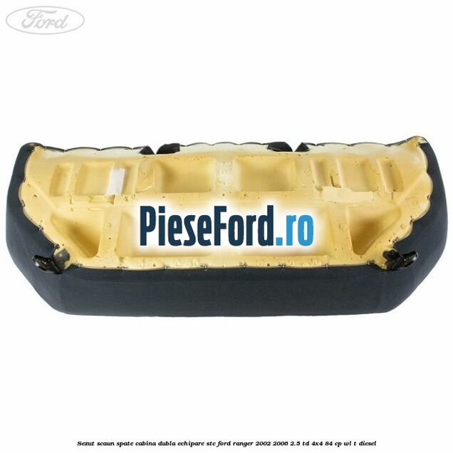 Sezut scaun spate cabina dubla echipare STC Ford Ranger 2002-2006 2.5 TD 4x4 84 cp WL-T diesel
