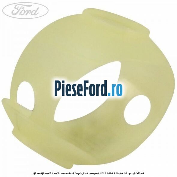 Sfera diferential cutie manuala 5 trepte Ford EcoSport 2013-2018 1.5 TDCi 95 cp XVJD diesel