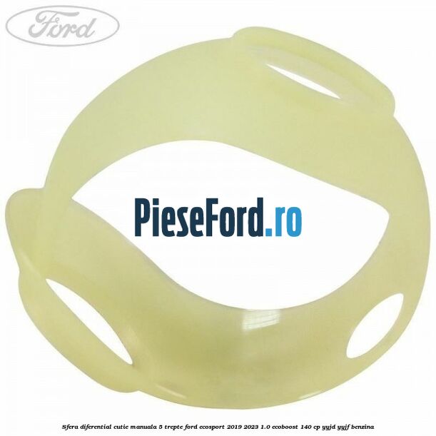 Sfera diferential cutie manuala 5 trepte Ford EcoSport 2019-2023 1.0 EcoBoost 140 cp YYJD, YYJF benzina
