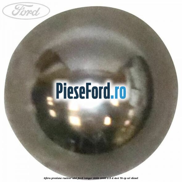 Sfera presiune racitor ulei Ford Ranger 2002-2006 2.5 D 4x4 78 cp Sfera presiune racitor ulei Ford Ranger 2002-2006 2.5 D 4x4 78 cp WL diesel