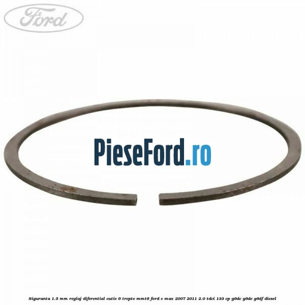 Siguranta 1.5 MM reglaj diferential cutie 6 trepte MMT6 Ford C-Max 2007-2011 2.0 TDCi 133 cp G6DC, G6DE, G6DF diesel