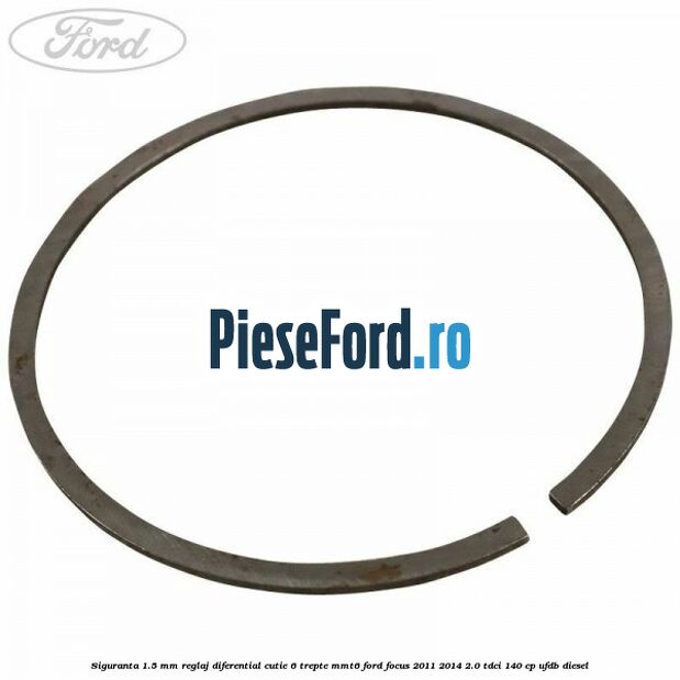 Siguranta 1.5 MM reglaj diferential cutie 6 trepte MMT6 Ford Focus 2011-2014 2.0 TDCi 140 cp UFDB diesel