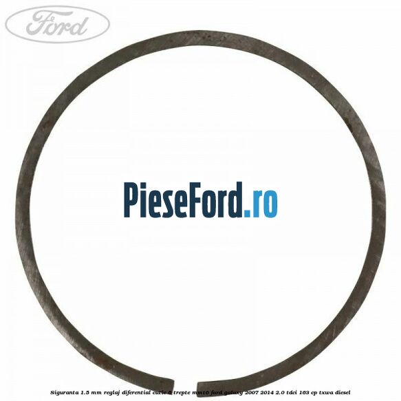Siguranta 1.5 MM reglaj diferential cutie 6 trepte MMT6 Ford Galaxy 2007-2014 2.0 TDCi 163 cp TXWA diesel