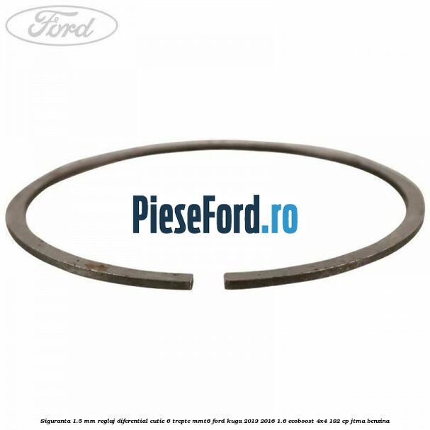 Siguranta 1.5 MM reglaj diferential cutie 6 trepte MMT6 Ford Kuga 2013-2016 1.6 EcoBoost 4x4 182 cp JTMA benzina