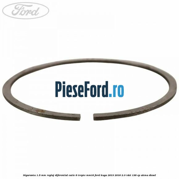 Siguranta 1.5 MM reglaj diferential cutie 6 trepte MMT6 Ford Kuga 2013-2016 2.0 TDCi 136 cp UKMA diesel