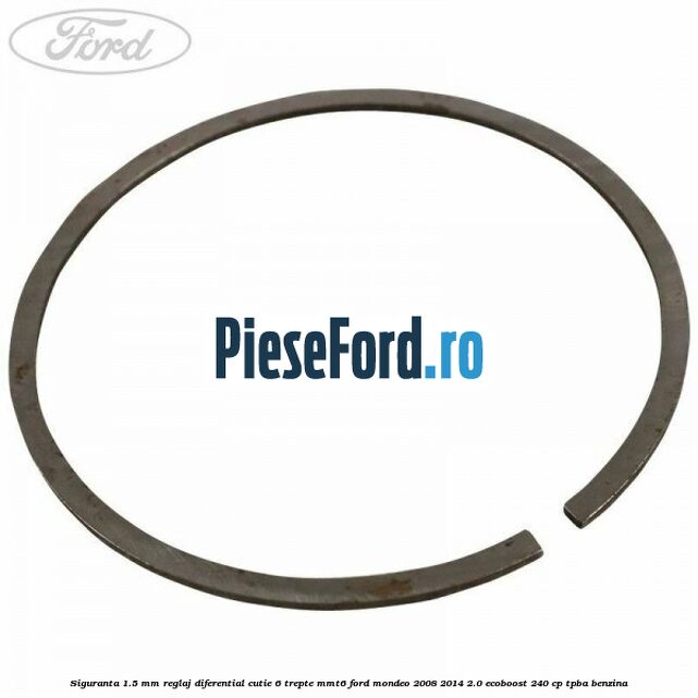 Siguranta 1.5 MM reglaj diferential cutie 6 trepte MMT6 Ford Mondeo 2008-2014 2.0 EcoBoost 240 cp TPBA benzina