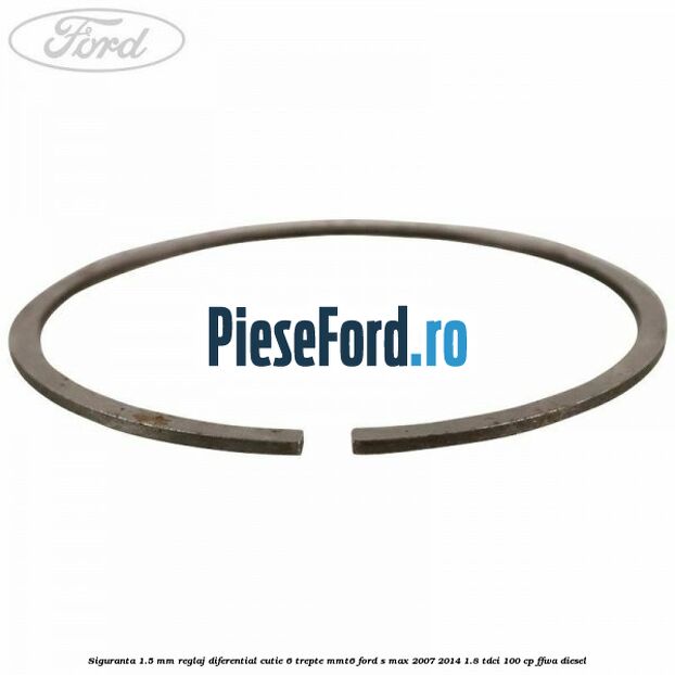 Siguranta 1.5 MM reglaj diferential cutie 6 trepte MMT6 Ford S-Max 2007-2014 1.8 TDCi 100 cp FFWA diesel