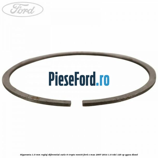 Siguranta 1.5 MM reglaj diferential cutie 6 trepte MMT6 Ford S-Max 2007-2014 1.8 TDCi 125 cp QYWA diesel