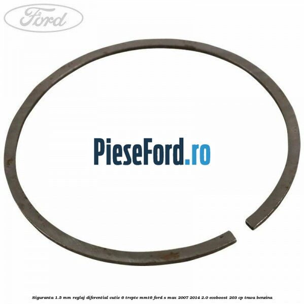 Siguranta 1.5 MM reglaj diferential cutie 6 trepte MMT6 Ford S-Max 2007-2014 2.0 EcoBoost 203 cp TNWA benzina