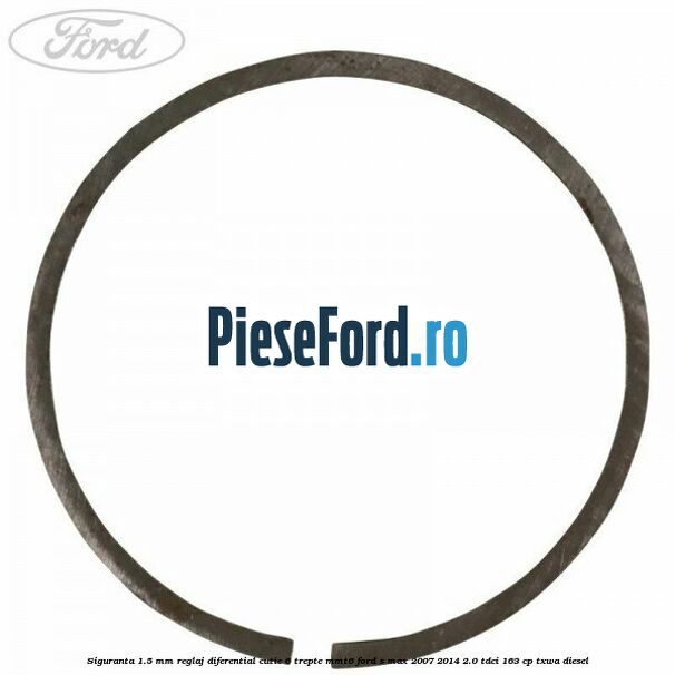 Siguranta 1.5 MM reglaj diferential cutie 6 trepte MMT6 Ford S-Max 2007-2014 2.0 TDCi 163 cp Siguranta 1.5 MM reglaj diferential cutie 6 trepte MMT6 Ford S-Max 2007-2014 2.0 TDCi 163 cp TXWA diesel