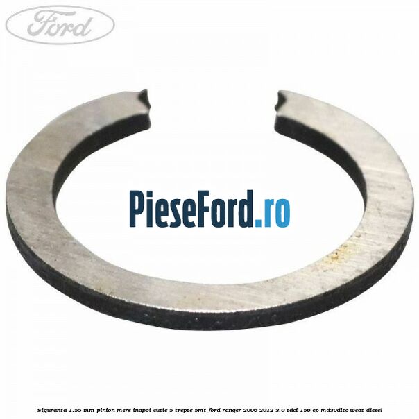 Siguranta 1.55 mm pinion mers inapoi cutie 5 trepte 5MT Ford Ranger 2006-2012 3.0 TDCi 156 cp MD30DITC, WEAT diesel