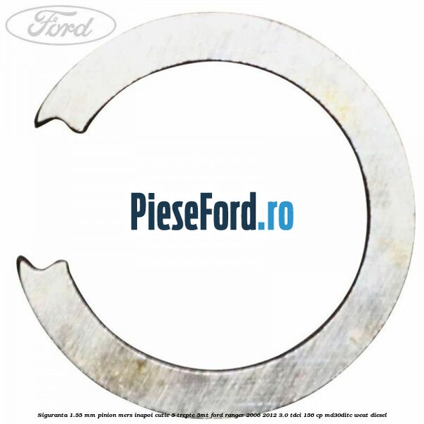 Siguranta 1.55 mm pinion mers inapoi cutie 5 trepte 5MT Ford Ranger 2006-2012 3.0 TDCi 156 cp MD30DITC, WEAT diesel