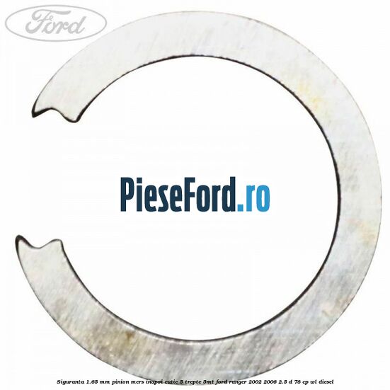 Siguranta 1.65 mm pinion mers inapoi cutie 5 trepte 5MT Ford Ranger 2002-2006 2.5 D 78 cp WL diesel