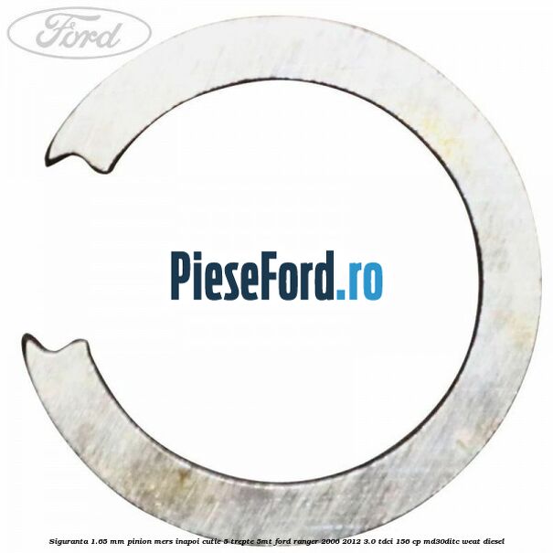 Siguranta 1.65 mm pinion mers inapoi cutie 5 trepte 5MT Ford Ranger 2006-2012 3.0 TDCi 156 cp MD30DITC, WEAT diesel