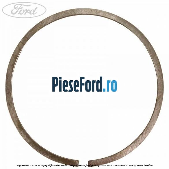 Siguranta 1.72 MM reglaj diferential cutie 6 trepte MMT6 Ford Galaxy 2007-2014 2.0 EcoBoost 203 cp Siguranta 1.72 MM reglaj diferential cutie 6 trepte MMT6 Ford Galaxy 2007-2014 2.0 EcoBoost 203 cp TNWA benzina