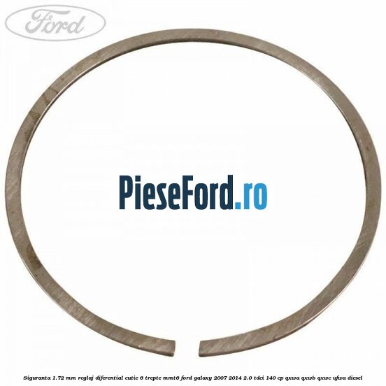Siguranta 1.72 MM reglaj diferential cutie 6 trepte MMT6 Ford Galaxy 2007-2014 2.0 TDCi 140 cp Siguranta 1.72 MM reglaj diferential cutie 6 trepte MMT6 Ford Galaxy 2007-2014 2.0 TDCi 140 cp QXWA, QXWB, QXWC, UFWA diesel