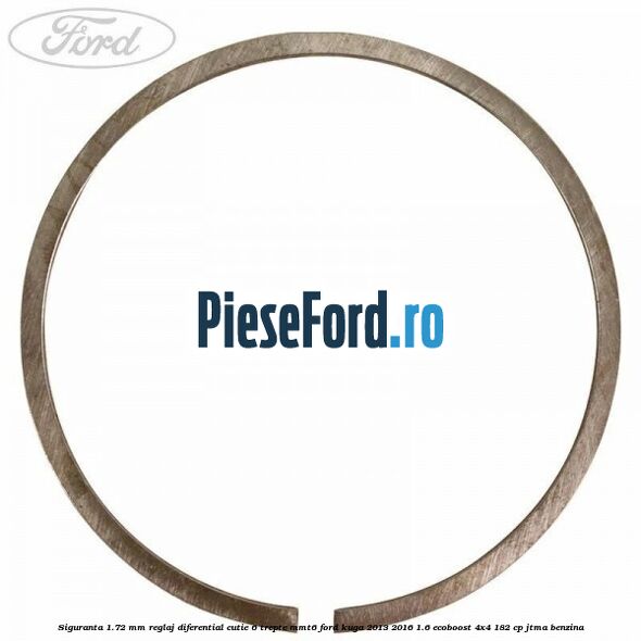 Siguranta 1.72 MM reglaj diferential cutie 6 trepte MMT6 Ford Kuga 2013-2016 1.6 EcoBoost 4x4 182 cp JTMA benzina